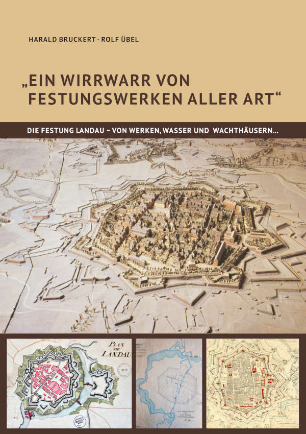 Das Buch „Ein Wirrwarr von Festungswerken aller Art“ ist ab sofort im Landauer Buchhandel erhältlich. (Quelle: Bruckert/Übel)